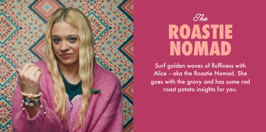 The Roastie Nomad. 

Surf golden waves of fluffiness with Alice - aka the Roastie Nomad. She goes with the gravy and has some rad roast potato insights for you. 